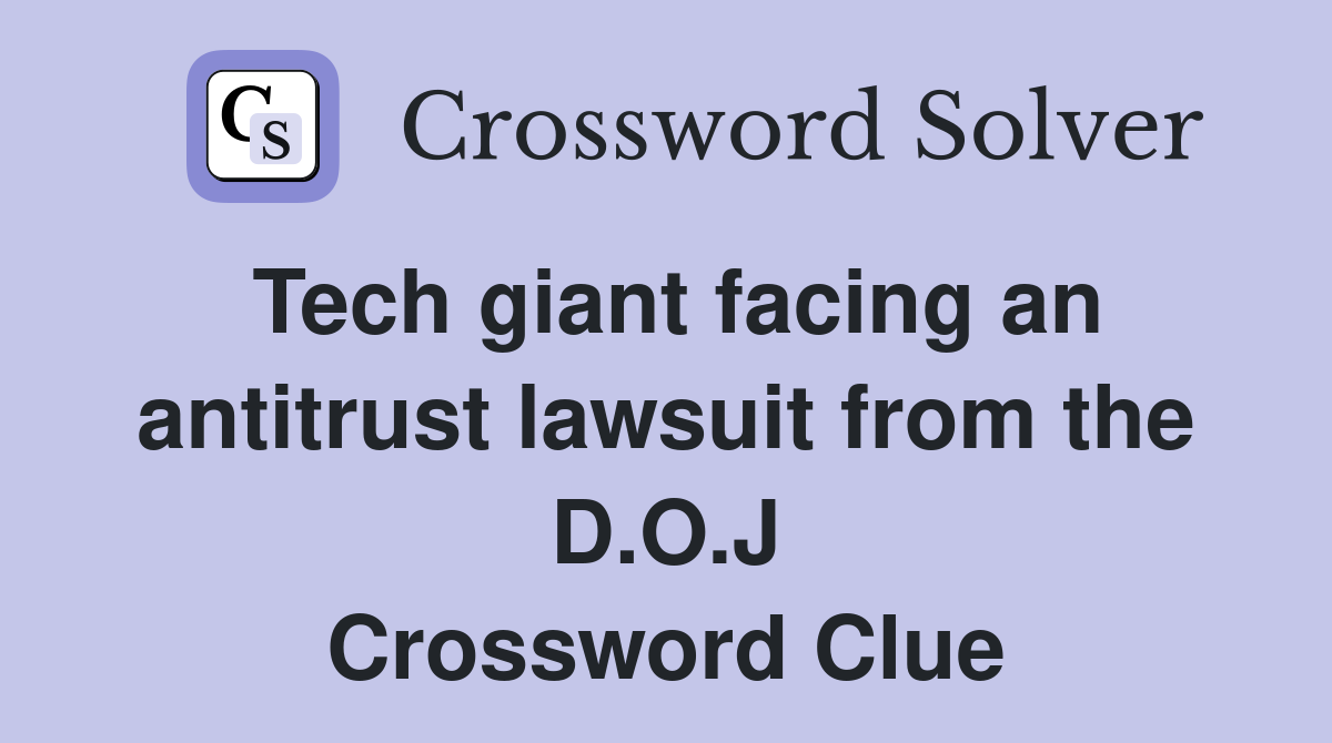 Tech giant facing an antitrust lawsuit from the D.O.J. Crossword Clue